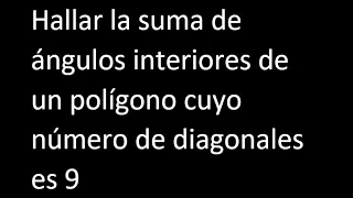 Hallar la suma de angulos interiores de un polígono cuyo numero de diagonales es 9