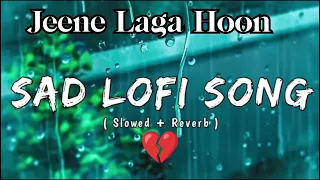 #viral Jeene Laga Hoon best Lofi 💔🥺 Bollywood song Hindi Lofi Song 🥀 Lofi Song 2024#viralvideo