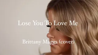 Selena Gomez - Lose You To Love Me // Brittany Maggs cover