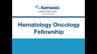 Hematology Oncology Fellowship Program Overview | Karmanos Cancer Institute