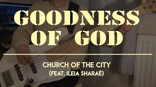 GOODNESS OF GOD | CHURCH OF THE CITY (feat. Ileia Sharaé) | Bass Cover
