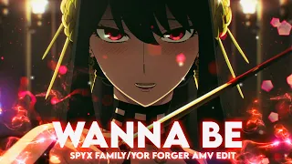 Wanna Be -: [ Yor Forger Spy x Family ]         AMV/Edit