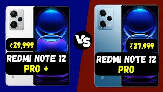 Redmi Note 12 Pro Vs Redmi Note 12 Pro+ : Don't Make Mistake !