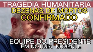 TRAGEDIA ANUNCIADA DEZENAS DE MORTOS EQUIPE DO PRESIDENTE LULA ACABA DE CONFIRMAR NOTÍCIA