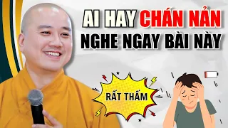 Bài Giảng Này Dành Cho Những Ai HAY CHÁN NẢN (Rất Đáng Suy Ngẫm) | Thầy Thích Pháp Hòa Giảng