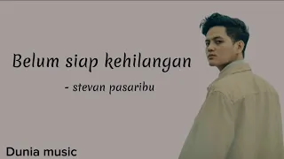 Belum siap kehilangan - stevan pasaribu || lirik lagu ternyata blum siap aku kehilangan dirimu ~