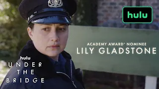 Under The Bridge | Official Trailer 🔥April 17 🔥Lily Gladstone | HULU Series