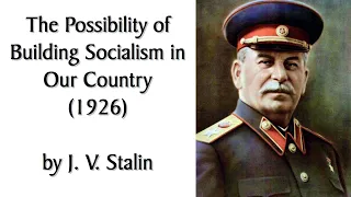 "The Possibility of Building Socialism in our Country" by Stalin. Audiobook of Marxist essay, 1926.