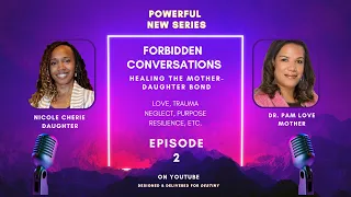 Forbidden Conversations: Healing the Mother-Daughter Bond EPISODE 2 #podcast #family