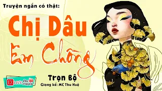 Truyện thực tế Ấn Tượng Nhất - CHỊ DÂU EM CHỒNG - Full Tâm sự thầm kín MC Thu Huệ kể 2023