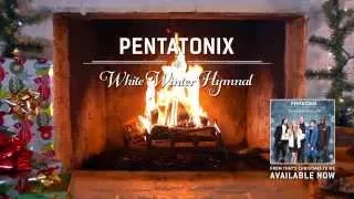 [Yule Log Audio] White Winter Hymnal - Pentatonix