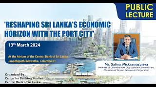 Public Lecture on "Reshaping Sri Lanka's Economic Horizon with the Port City"