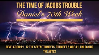 Part 17 Revelation 9:1-12 The Seven Trumpets -Trumpet 5 Woe #1, Unlocking the Abyss