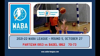 2021-22 WABA R5 Partizan 1953 - Badel 1862 70-73 (27/10)