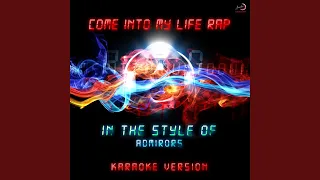 Come Into My Life Rap (In the Style of Admirors) (Karaoke Version)