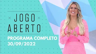 JOGO ABERTO - 30/09/2022 | PROGRAMA COMPLETO