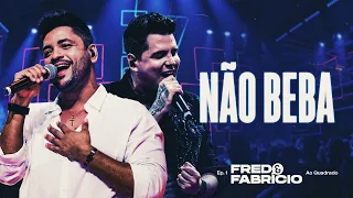 Fred e Fabrício -  Não Beba | DVD Ao Quadrado