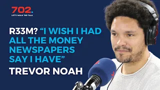 R33M? Trevor Noah: 'I wish I had all the money newspapers say I have'