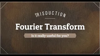 Fourier Transform: Is it really useful for you