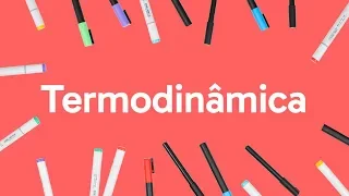 TERMODINÂMICA | QUER QUE DESENHE | DESCOMPLICA