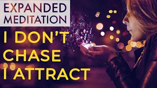 I DON’T CHASE I ATTRACT: EXPANDED VERSION - re-upload ABUNDANCE AFFIRMATIONS