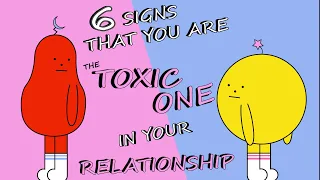 6 Signs That You're the TOXIC ONE in your Relationship