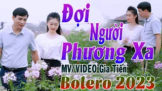 ✔️ VIDEO/MV Đợi Người Phương Xa Liên Khúc Bolero Gia Tiến Ngọt Ngào Say Đắm Nhiều Thế Hệ