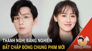 Tưởng cạch mặt Thành Nghị - Viên Băng Nghiên vẫn tái hợp đóng phim mới|Hóng Phim