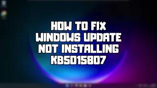 FIX Update KB5015807 Not Installing on Windows 11