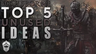 Top 5 Unused Ideas in Soulsborne