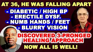 At 36 He was FALLING APART! Diabetic / High BP / Erectile Dysfunction... Now ALL IS WELL!