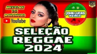 SELEÇÃO REGGAE 2024 - Reggae Do Maranhão - Reggae Internacional - Reggae Roots @JohnLucasRemix