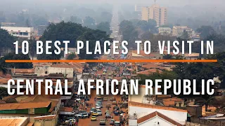 10 Places To Visit In Central African Republic | Travel Video | Travel Guide | SKY Travel