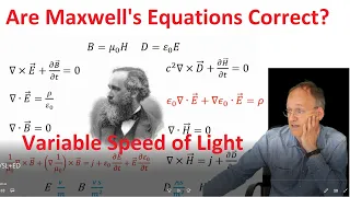 Are Maxwell's Equations Correct?  - Variable Speed of Light