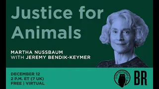 "Justice for Animals": Martha C. Nussbaum in conversation with Jeremy Bendik-Keymer