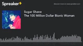 The 100 Million Dollar Bionic Woman (part 2 of 2, made with Spreaker)