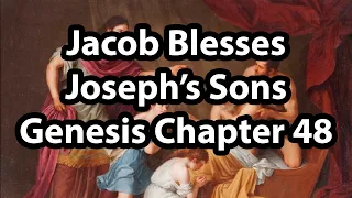 Jacob Blesses Joseph’s Sons - Genesis Chapter 48