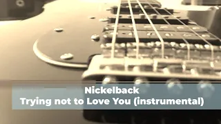 Nickelback - Trying not to Love You (instrumental cover)