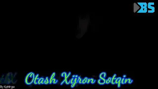 Otash xijron sotqin