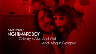 NiGHTMARE BOY - "Chivalry Is Alive And Well And Living In Glasgow” (Official Music Video)