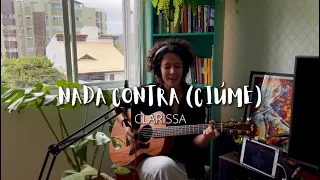 NADA CONTRA (CIÚME) - Clarissa (Cover de AMARINA)