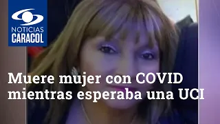 Muere mujer con COVID mientras esperaba una UCI: su hija había expuesto su drama en Noticias Caracol