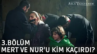 Mert ve Nur'u kim kaçırdı? | Asla Vazgeçmem 3.Bölüm