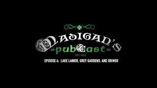 Madigan's Pubcast, Episode 4: Lake Lanier, Grey Gardens, and Gringo