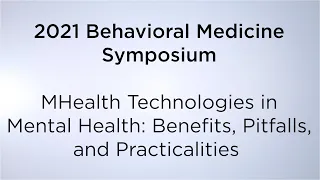 2021 Behavioral Medicine Symposium: "MHealth Technologies in Mental Health"