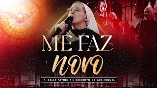 Me faz novo | DVD Ir Kelly Patrícia e exército de São Miguel - Hesed