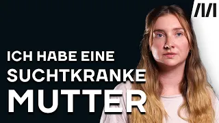 Wie ist es, eine suchtkranke Mutter zu haben?