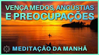 MEDITAÇÃO DA MANHÃ: VENÇA MEDOS, ANGÚSTIAS E PREOCUPAÇÕES