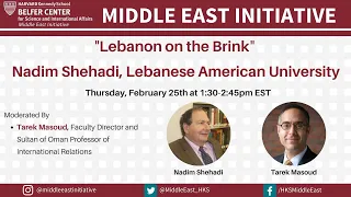 "Lebanon on the Brink" Nadim Shehadi, Lebanese American University (2/25/21)