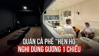 Kiểm tra quán cà phê "hẹn hò" nghi dùng gương 1 chiều ở TP.HCM